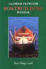 Clinker Plywood Boatbuilding Manual. Iain Oughtred.